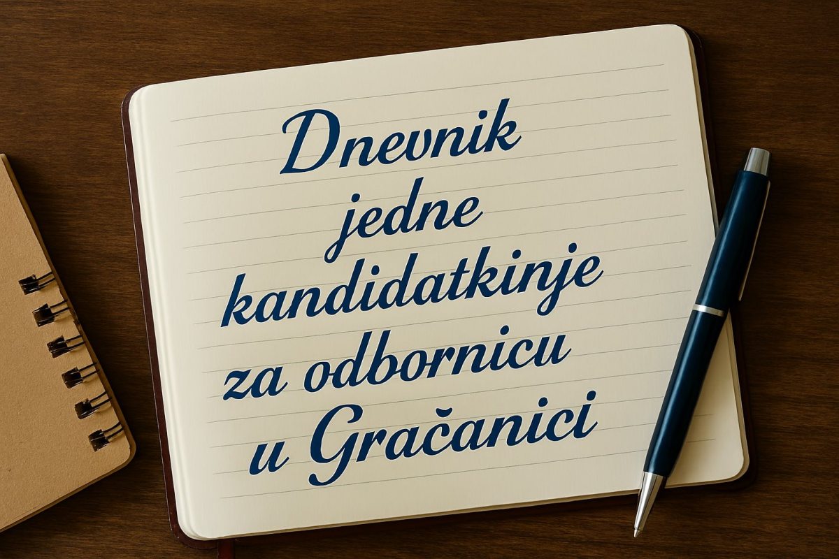 DNEVNIK JEDNE KANDIDATKINJE ZA ODBORNICU U GRAČANICI- DAN&nbsp;1